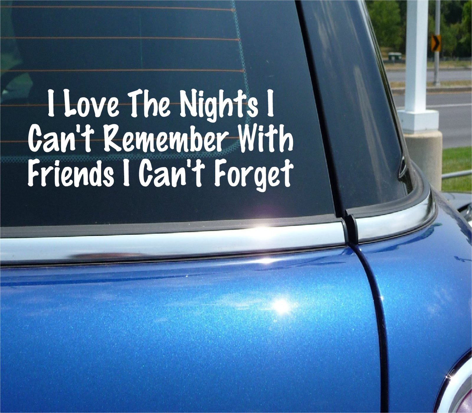 I LOVE THE NIGHTS I CAN'T REMEMBER FRIENDS I CAN'T FORGET DECAL STICKER  CAR