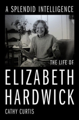 Thumbnail - A Splendid Intelligence: The Life Of Elizabeth Hardwick By Curtis,
