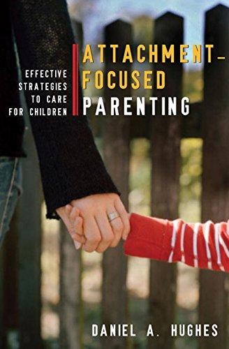 Principles of Attachment-Focused Parenting: Effective... - Daniel A Hughes