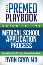 The Premed Playbook Guide to the Medical School Application Process: Ever - GOOD