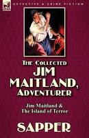 Sapper (U. A.) | The Collected Jim Maitland, Adventurer-Jim Maitland & The...