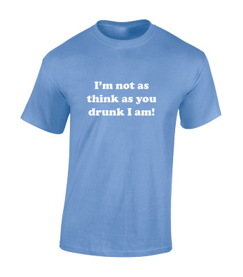 Im Not As Think As You Drunk I Am Funny Joke Alcohol Unisex T-Shirt