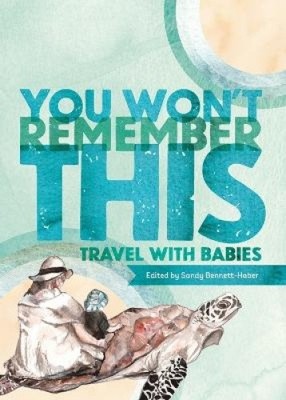 Du wirst dich nicht daran erinnern: Reisen mit Babys von Sandy Bennett-Haber [Taschenbuch]