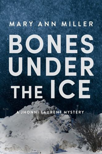 Bones Under the Ice (1) (A Jhonni Laurent Mystery) by Miller, Mary Ann