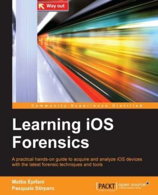 Learning iOS Forensics by Epifani, Mattia; Pasquale Stirparo