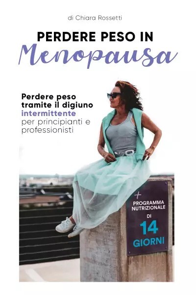 Perdere peso in menopausa. Perdere peso tramite il digiuno intermittente per pri