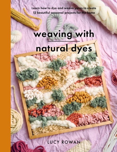 Weaving with Natural Dyes: Learn how to dye and. Rowan** - Image 7