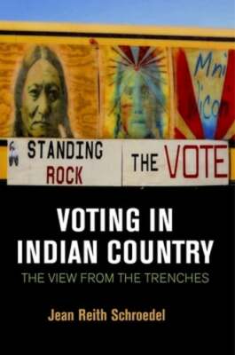 Voting in Indian Country: The View from the Trenches by Jean Reith Schroedel