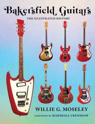 Bakersfield Guitars: The Illustrated History, Moseley, Willie, Very Good conditi - Picture 1 of 1