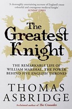 The Greatest Knight: The Remarkable Life of William Marshal,  .9