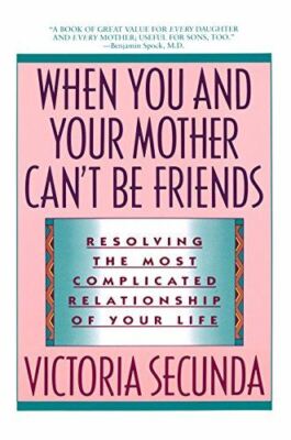 When You and Your Mother Can't Be Friends: Resolving the Most Complicated Relati