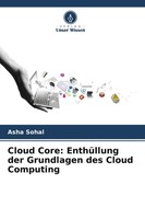 Asha Sohal | Cloud Core: EnthüLlung Der Grundlagen Des Cloud Computing | Buch