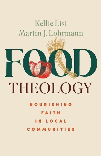 Food Theology by Kellie Lisi, Martin J. Lohrmann - 9798889834380
