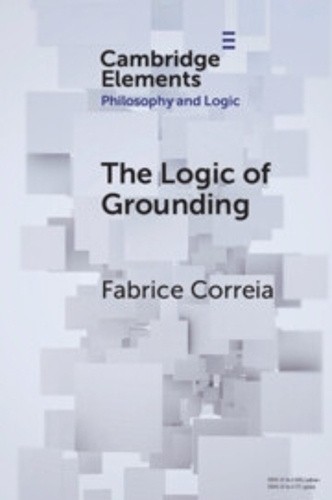 The Logic of Grounding (Elements in Philosophy and Logic) by Fabrice [Paperback]