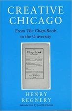 CREATIVE CHICAGO: FROM THE CHAP-BOOK TO THE UNIVERSITY By Henry Regnery **Mint**