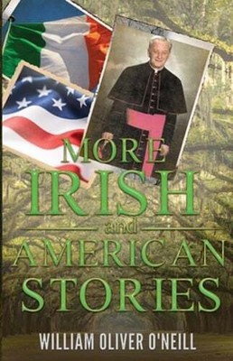 More Irish and American Stories by William Oliver O'Neill: New