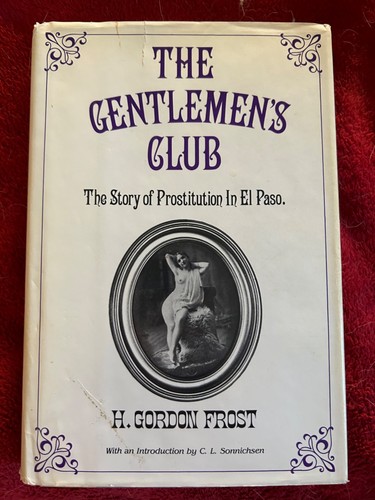 SIGNED The Gentlemen’s Club: History of Prostitution in El Paso by Gordon Frost!