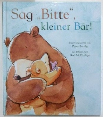 Sag bitte, kleiner Bär. McPhilipps (Illustr.), Rob und Robert Bentley: