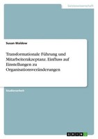 Transformationale FüHrung Und Mitarbeiterakzeptanz. Einfluss Auf Einstellungen Z