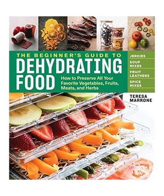The Beginner's Guide to Dehydrating Food, 2nd Edition: How to Preserve All Your 