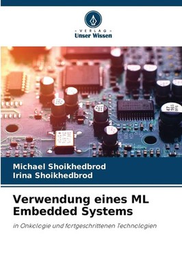 Verwendung eines ML Embedded Systems Michael Shoikhedbrod (u. a.) Taschenbuch