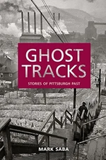 GHOST TRACKS: STORIES OF PITTSBURGH PAST By Mark Saba **Mint Condition**