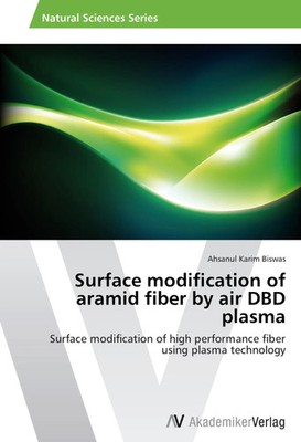 Surface modification of aramid fiber by air DBD plasma Ahsanul Karim Biswas Buch