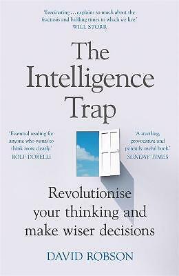 The Intelligence Trap: Revolutionise your Thinking and Make Wiser Decisions...
