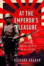 At the Emperor's Pleasure : Surviving Wartime Captivity in the Far East, Hard...