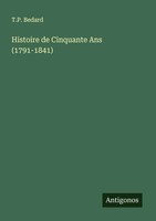 T. P. Bedard | Histoire De Cinquante Ans (1791-1841) | Taschenbuch | FranzöSisch