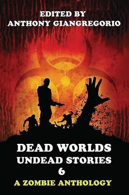 Dead Worlds: Undead Stories Volume 6 By Anthony Giangregorio - New Copy - 978...