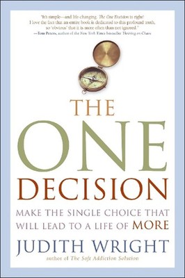 The One Decision: Make the Single Choice That Will Lead to a Life of More by Jud
