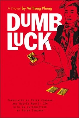 DUMB LUCK: A NOVEL BY VU TRONG PHUNG (SOUTHEAST ASIA: By Peter Zinoman & Nguyen