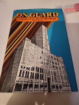 ON GUARD, A HISTORY OF THE DETROIT FREE PRESS Angelo, Frank 1981 First Edition