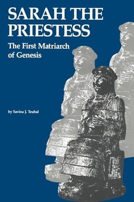 Sarah the Priestess: The First Matriarch of Genesis by Savina J. Teubal NEW