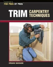 Trim Carpentry Techniques: Installing Doors, Windows, Base and Crown (For - GOOD