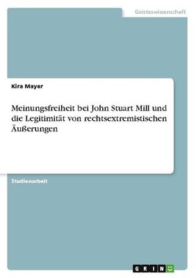 Meinungsfreiheit bei John Stuart Mill und die Legitimität von rechtsextremistisc