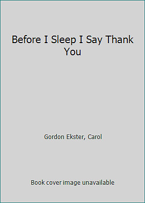 Before I Sleep I Say Thank You by Gordon Ekster, Carol