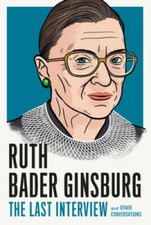 Ruth Bader Ginsburg: The Last Interview: and Other Conversations (The Las - GOOD