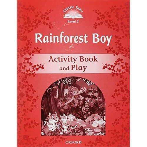Classic Tales Second Edition: Level 2: Rainforest Boy Activity Book & Play by...