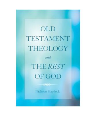 Old Testament Theology and the Rest of God, Nicholas Haydock