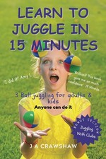 Learn To Juggle In 15 Minutes. 3 Ball juggling for adults  kids. Anyone can ...