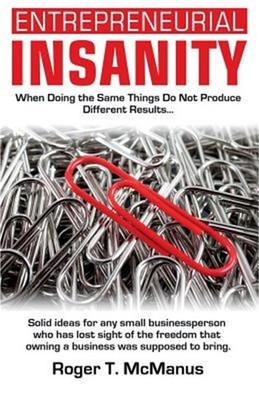 Entrepreneurial Insanity: When Doing The Same Things Do Not Produce Different Re