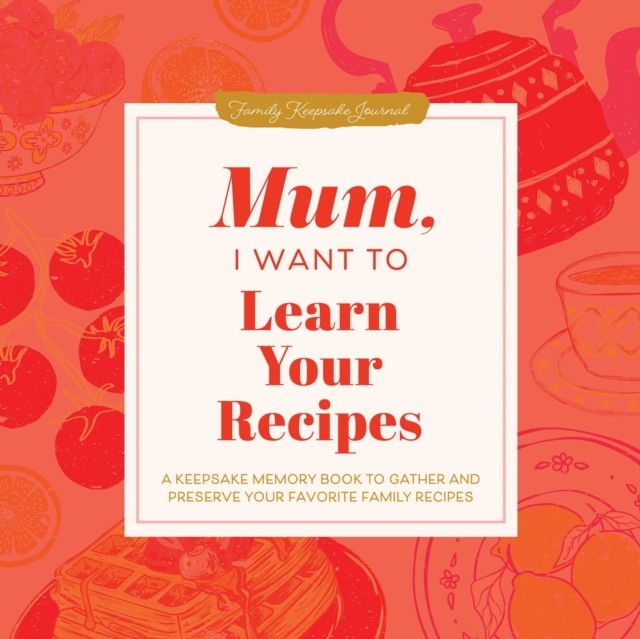 Mum I Want To Learn Your Recipes
