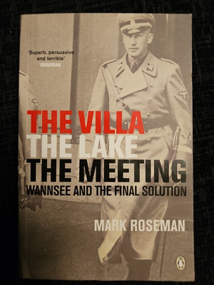 Die Villa, der See, Das Treffen: Wannsee und die Endlösung von Mark Roseman