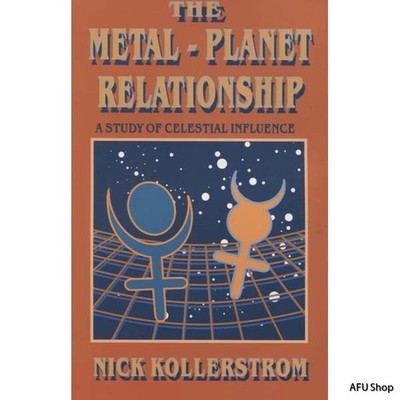 The Metal-Planet Relationship, Nick Kollerstrom Celestial Influence