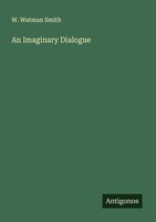 An Imaginary Dialogue W. Watman Smith
