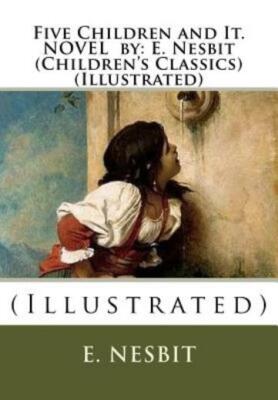 Five Children And It  Novel By: E  Nesbit (Children's Classics) (Illustrate...