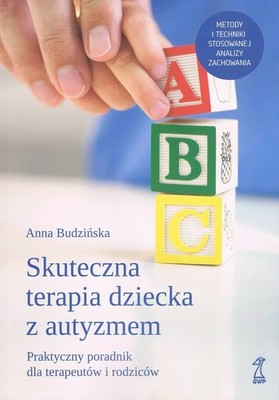 Skuteczna terapia dziecka z autyzmem. Praktyczny poradnik dla terapeutów i ...)