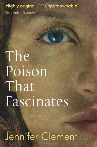 The Poison That Fascinates-Jennifer Clement, 9781847671196